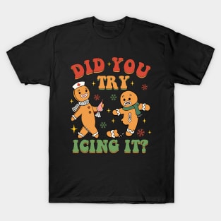 Did You Try Icing It Funny Christmas Nurse Gingerbread T-Shirt